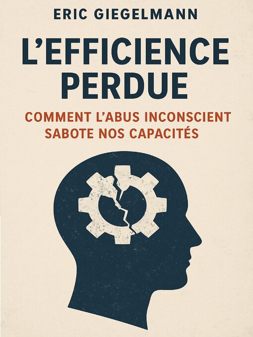Title details for L'Efficience Perdue  Comment l'Abus Inconscient Sabote Nos Capacités by Eric Giegelmann - Wait list